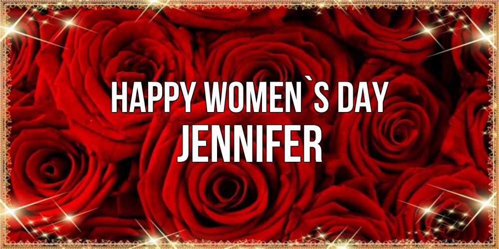 Greetings card с именем, Jennifer happy women`s day открытка для любимой Greetings with text for free download 